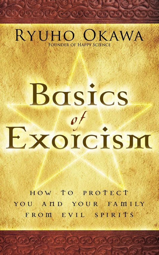 Basics of Exorcism : How to Protect You and Your Family from Evil Spirits, Ryuho Okawa, English - IRH Press International